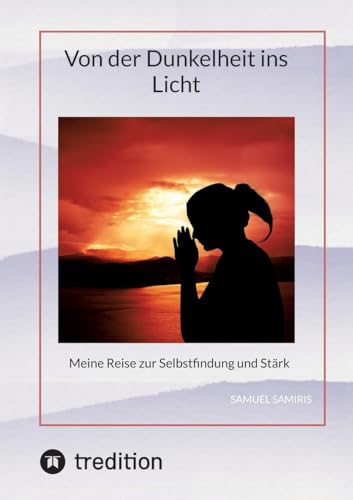 Von der Dunkelheit ins Licht: Meine Reise zur Selbstfindung und Stärk von tredition