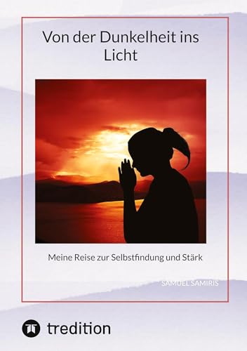 Von der Dunkelheit ins Licht: Meine Reise zur Selbstfindung und Stärk von tredition