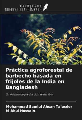 Práctica agroforestal de barbecho basada en frijoles de la India en Bangladesh: Un sistema de producción sostenible Práctica agroforestal de barbecho basada en frijoles de la India en Bangladesh: Un sistema de producción sostenible von Ediciones Nuestro Conocimiento