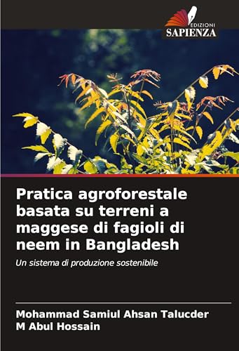 Pratica agroforestale basata su terreni a maggese di fagioli di neem in Bangladesh: Un sistema di produzione sostenibile von Edizioni Sapienza