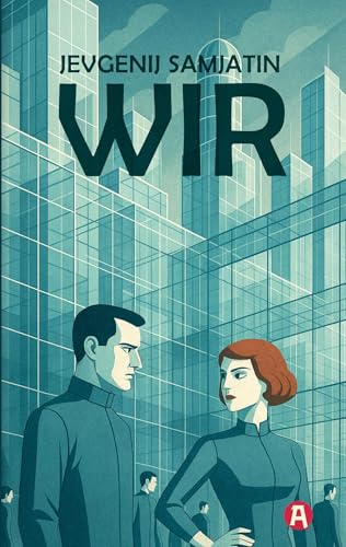 Wir. Ein dystopischer Roman. Jevgenij Samjatin Wir. Ein dystopischer Roman. Jevgenij Samjatin von aionas