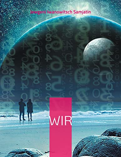 Wir: oder "Lang lebe der Nummern-Einheitsstaat" - Neuübersetzung (Helikon Edition)