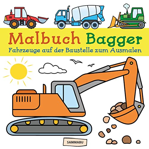 Malbuch Bagger: Fahrzeuge auf der Baustelle zum kreativen Ausmalen von Sammabu