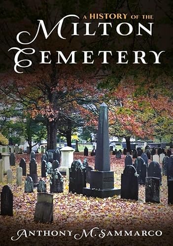 A History of the Milton Cemetery: Anthony Sammarco (Buried America) von America Through Time