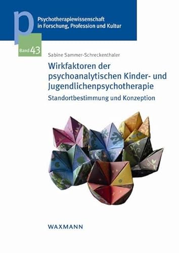 Wirkfaktoren der psychoanalytischen Kinder- und Jugendlichenpsychotherapie: Standortbestimmung und Konzeption (Psychotherapiewissenschaft in ... der Sigmund-Freud-Privatuniversität Wien) von Waxmann Verlag GmbH