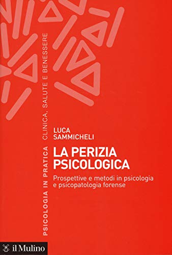 La perizia psicologica. Prospettive e metodi in psicologia e psicopatologia forense (Psicologia in pratica) von Il Mulino