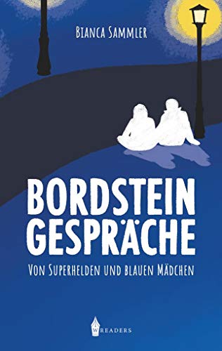 Bordsteingespräche: Von Superhelden und blauen Mädchen Bordsteingespräche: Von Superhelden und blauen Mädchen von Wreaders Verlag