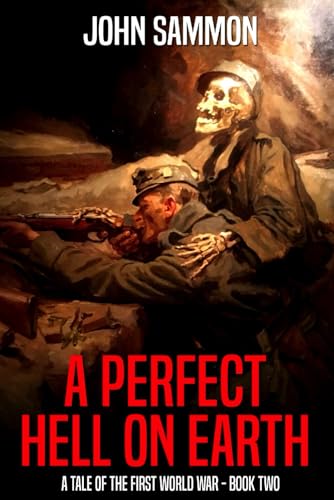 A Perfect Hell On Earth: A Tale Of The First World War von Independently published