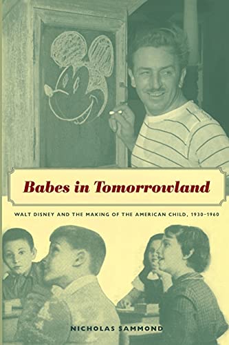 Babes in Tomorrowland: Walt Disney and the Making of the American Child, 1930–1960 von Duke University Press