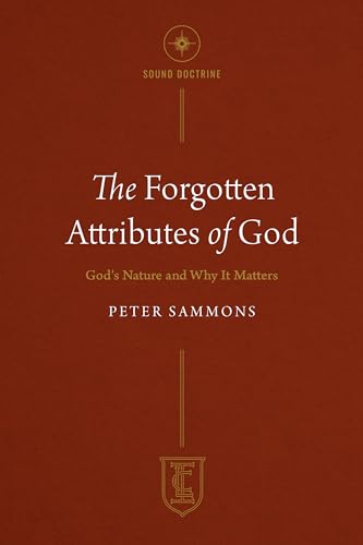 The Forgotten Attributes of God: God's Nature and Why It Matters (The Institute for the Christian Life) von CLC Publications