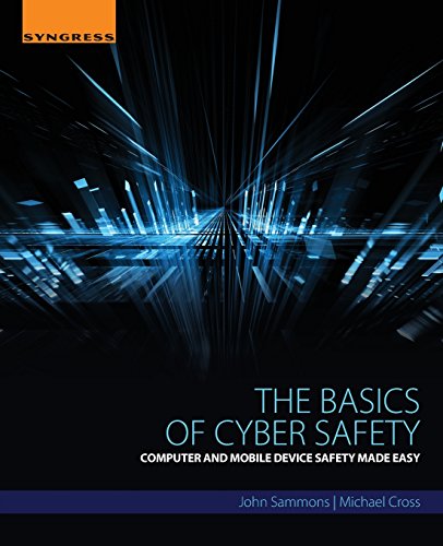 The Basics of Cyber Safety: Computer and Mobile Device Safety Made Easy