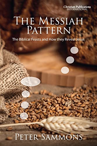 The Messiah Pattern: The Biblical Feasts and How They Reveal Jesus von Christian Publications International