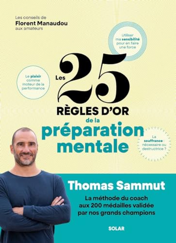 Les 25 règles d'or de la préparation mentale: La méthode du coach aux 200 médailles validée par nos grands champions