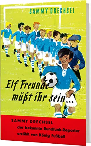 Elf Freunde müsst ihr sein: Ein Fußballroman für die Jugend | Spannende Fußball-Geschichte von Sammy Drechsel