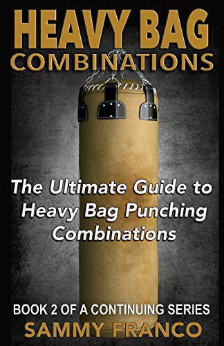 Heavy Bag Combinations: The Ultimate Guide to Heavy Bag Punching Combinations (Heavy Bag Series, Band 2)