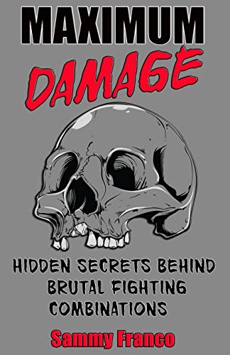 Maximum Damage: Hidden Secrets Behind Brutal Fighting Combinations von Contemporary Fighting Arts