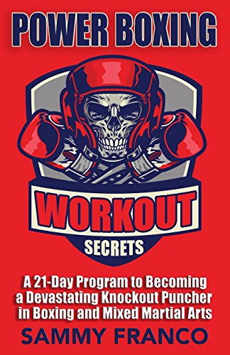 Power Boxing Workout Secrets: A 21-Day Program to Becoming a Devastating Knockout Puncher in Boxing and Mixed Martial Arts (Boxing Master Series) von Contemporary Fighting Arts, LLC