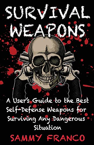 Survival Weapons: A User’s Guide to the Best Self-Defense Weapons for Any Dangerous Situation von Contemporary Fighting Arts
