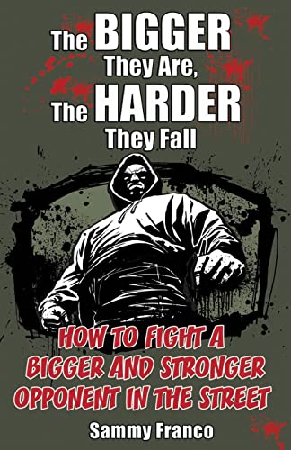 The Bigger They Are, The Harder They Fall: How to Fight a Bigger and Stronger Opponent in the Street von Contemporary Fighting Arts