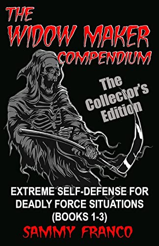 The Widow Maker Compendium: Extreme Self-Defense for Deadly Force Situations (Books 1-3) (Widow Maker Program Series, Band 4)