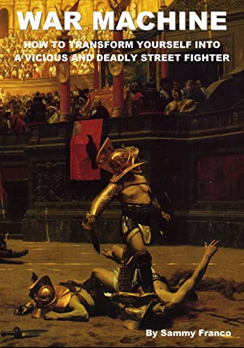 War Machine: How to Transform Yourself Into A Vicious And Deadly Street Fighter (War Machine System, Band 1)