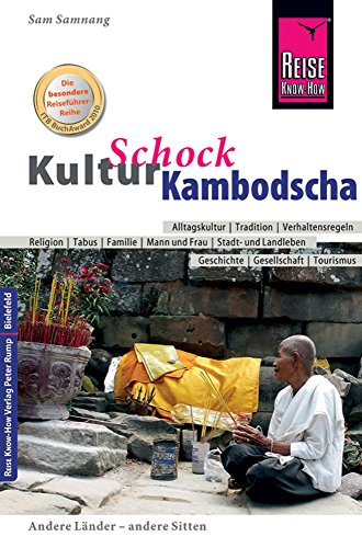 Reise Know-How KulturSchock Kambodscha: Alltagskultur, Traditionen, Verhaltensregeln, ... von Reise Know-How Rump GmbH