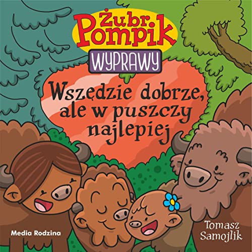 Żubr Pompik. Wyprawy. Tom 23. Wszędzie dobrze, ale w puszczy najlepiej Żubr Pompik. Wyprawy. Tom 23. Wszędzie dobrze, ale w puszczy najlepiej von Media Rodzina
