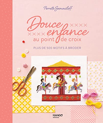 Douce enfance au point de croix: plus de 200 motifs à broder von MANGO