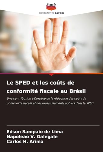 Le SPED et les coûts de conformité fiscale au Brésil: Une contribution à l'analyse de la réduction des coûts de conformité fiscale et des investissements publics dans le SPED von Editions Notre Savoir