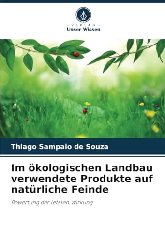Im ökologischen Landbau verwendete Produkte auf natürliche Feinde: Bewertung der letalen Wirkung von Verlag Unser Wissen