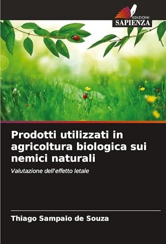 Prodotti utilizzati in agricoltura biologica sui nemici naturali: Valutazione dell'effetto letale von Edizioni Sapienza