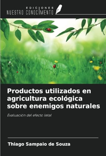 Productos utilizados en agricultura ecológica sobre enemigos naturales: Evaluación del efecto letal von Ediciones Nuestro Conocimiento