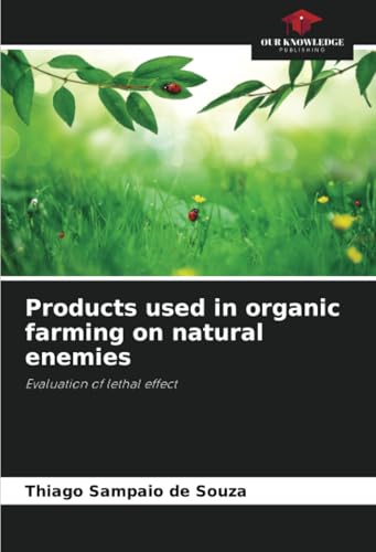 Products used in organic farming on natural enemies: Evaluation of lethal effect von Our Knowledge Publishing