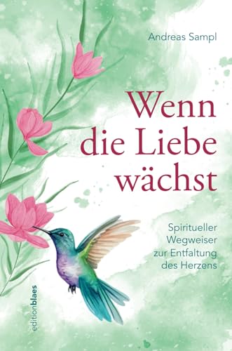 Wenn die Liebe wächst: Spiritueller Wegweiser zur Entfaltung des Herzens