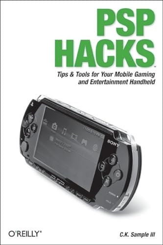 PSP Hacks: Tips & Tools for Your Mobile Gaming and Entertainment Handheld