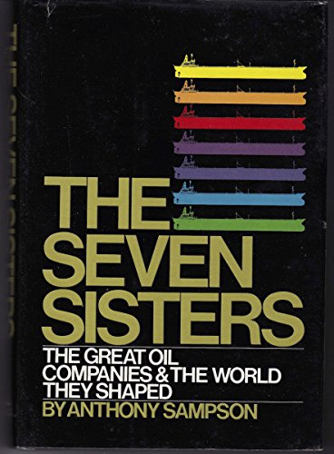The Seven Sisters: Great Oil Companies and the World They Made