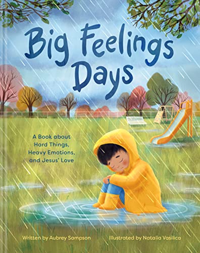 Big Feelings Days: A Book About Hard Things, Heavy Emotions, and Jesus’ Love