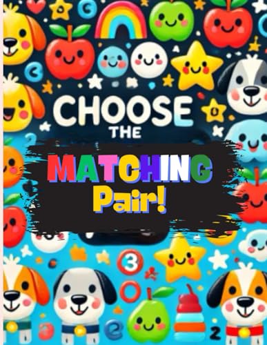 Choose the Matching Pair: Match Pictures, Shapes, Numbers & Letters — Great for Memory, Focus, and Early Learning Choose the Matching Pair: Match Pictures, Shapes, Numbers & Letters — Great for Memory, Focus, and Early Learning von Independently published