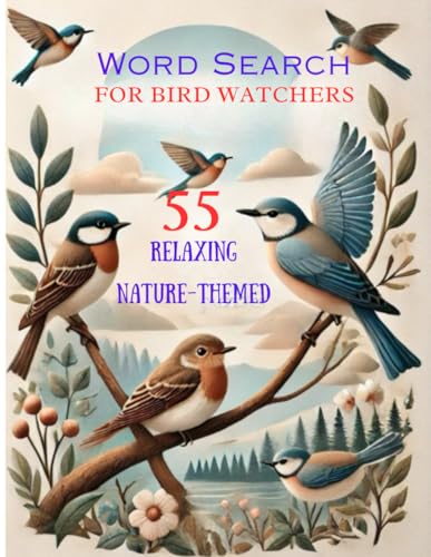 Word Search for Bird Watchers: 55 Relaxing Nature-Themed Puzzles: A Calming Word Search Book for Adults and Kids Who Love Birds and the Outdoors Word Search for Bird Watchers: 55 Relaxing Nature-Themed Puzzles: A Calming Word Search Book for Adults and Kids Who Love Birds and the Outdoors von Independently published