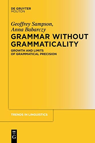 Grammar Without Grammaticality: Growth and Limits of Grammatical Precision (Trends in Linguistics. Studies and Monographs [TiLSM], 254, Band 254)