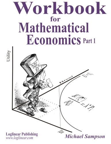 Workbook for Mathematical Economics Part 1 von Loglinear Publications