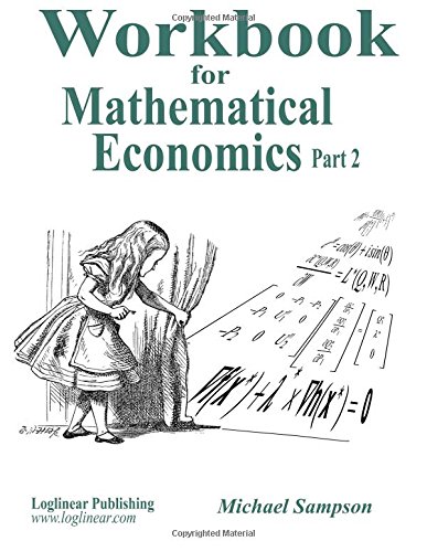 Workbook for Mathematical Economics Part 2 von Loglinear Publishing