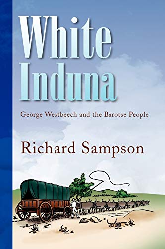 White Induna: George Westbeech and the Barotse People White Induna: George Westbeech and the Barotse People von Xlibris Corporation