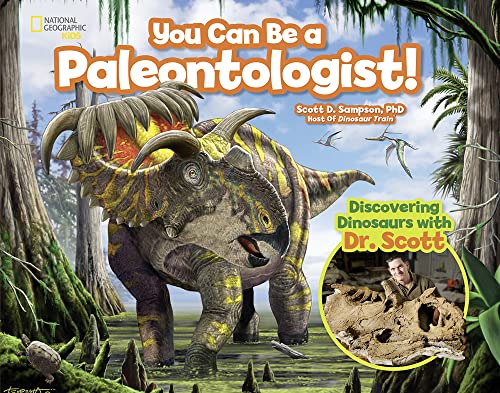 You Can Be a Paleontologist!: Discovering Dinosaurs with Dr. Scott von National Geographic