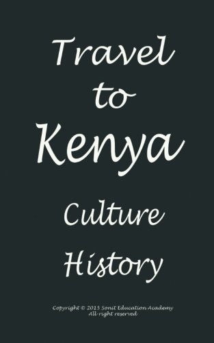 Travel to Kenya, Culture and History: : Travel, Kenya and Wildlife, Africa’s home for vacation Travel to Kenya, Culture and History: : Travel, Kenya and Wildlife, Africa’s home for vacation von CreateSpace Independent Publishing Platform