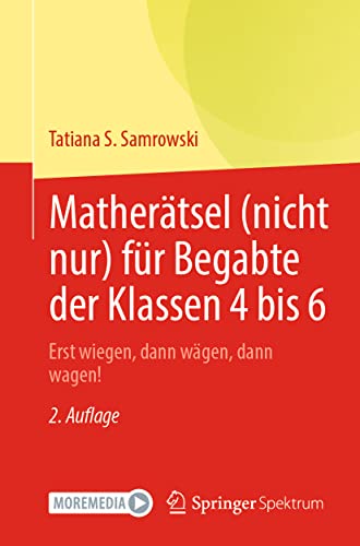 Matherätsel (nicht nur) für Begabte der Klassen 4 bis 6: Erst wiegen, dann wägen, dann wagen! von Springer Spektrum