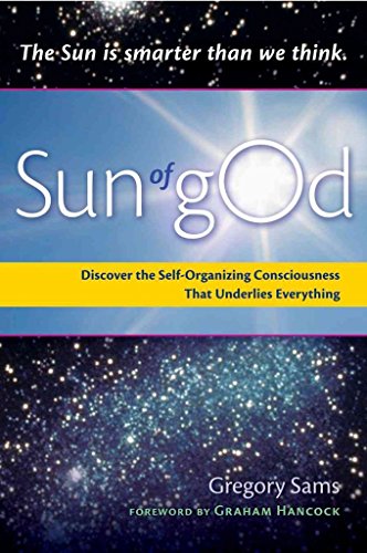 Sun of gOd: Consciousness and Self-Organizing Force That Underlies Everything
