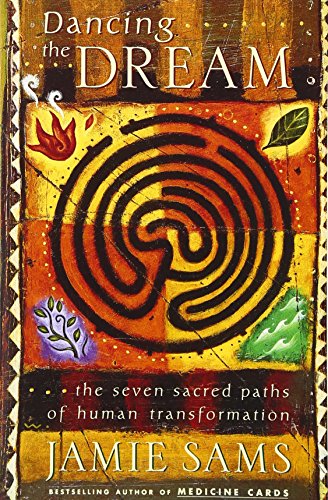 Dancing the Dream: The Seven Sacred Paths Of Human Transformation Dancing the Dream: The Seven Sacred Paths Of Human Transformation
