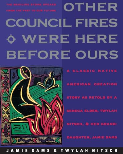 Other Council Fires Were Here Before Ours: A Classic Native American Creation Story as Retold by a Seneca Elder and Her Gra