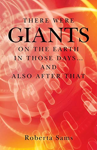There Were GIANTS on the Earth in Those Days. . . and Also After That von Balboa Press